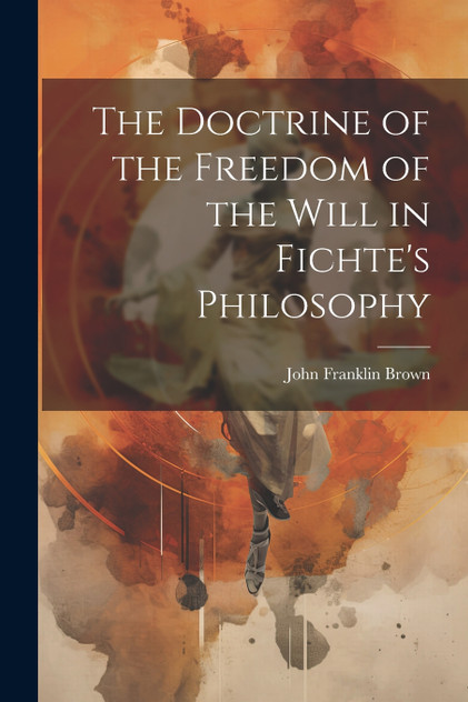 The Doctrine of the Freedom of the Will in Fichte's Philosophy