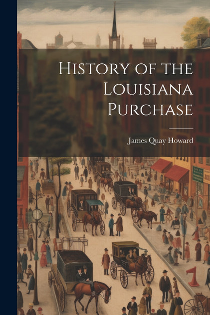 History of the Louisiana Purchase History of the Louisiana Purchase
