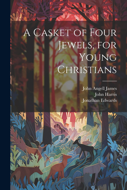 A Casket of Four Jewels, for Young Christians