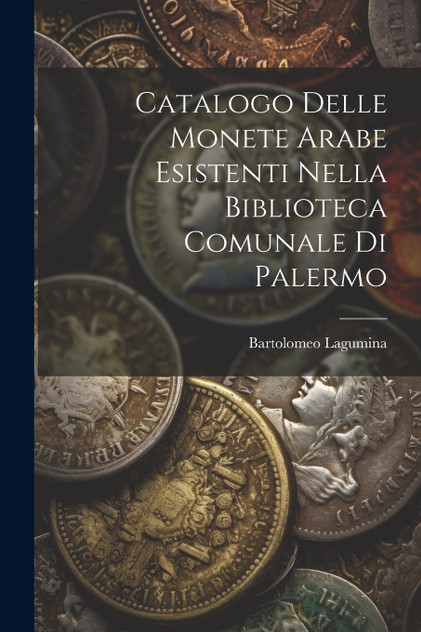Catalogo Delle Monete Arabe Esistenti Nella Biblioteca Comunale Di Palermo Catalogo Delle Monete Arabe Esistenti Nella Biblioteca Comunale Di Palermo