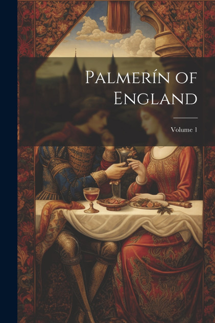 Palmerín of England; Volume 1 Palmerín of England; Volume 1