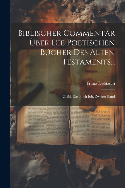 Biblischer Commentar Über Die Poetischen Bücher Des Alten Testaments...