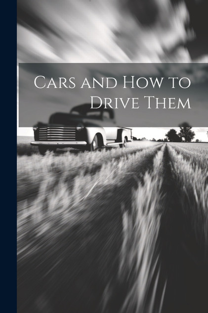 Cars and How to Drive Them Cars and How to Drive Them