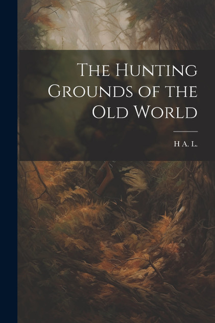 The Hunting Grounds of the Old World The Hunting Grounds of the Old World