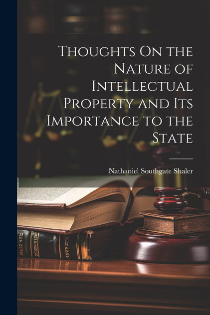 Thoughts On the Nature of Intellectual Property and Its Importance to the State Thoughts On the Nature of Intellectual Property and Its Importance to the State