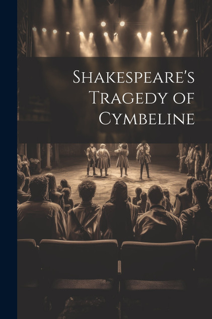 Shakespeare's Tragedy of Cymbeline Shakespeare's Tragedy of Cymbeline