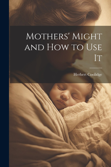 Mothers' Might and How to Use It Mothers' Might and How to Use It