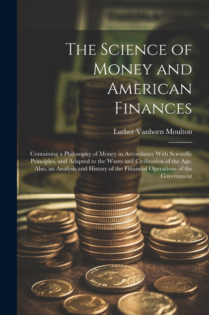 The Science of Money and American Finances The Science of Money and American Finances