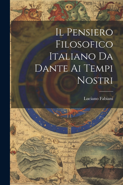 Il Pensiero Filosofico Italiano Da Dante Ai Tempi Nostri Il Pensiero Filosofico Italiano Da Dante Ai Tempi Nostri