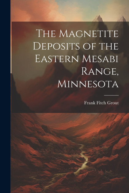 The Magnetite Deposits of the Eastern Mesabi Range, Minnesota The Magnetite Deposits of the Eastern Mesabi Range, Minnesota