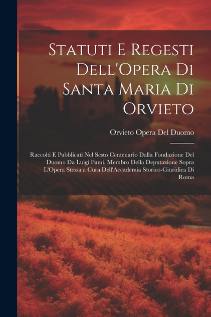Statuti E Regesti Dell'Opera Di Santa Maria Di Orvieto Statuti E Regesti Dell'Opera Di Santa Maria Di Orvieto
