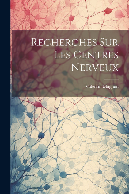 Recherches Sur Les Centres Nerveux Recherches Sur Les Centres Nerveux