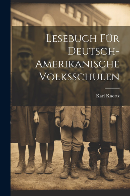 Lesebuch Für Deutsch-Amerikanische Volksschulen Lesebuch Für Deutsch-Amerikanische Volksschulen