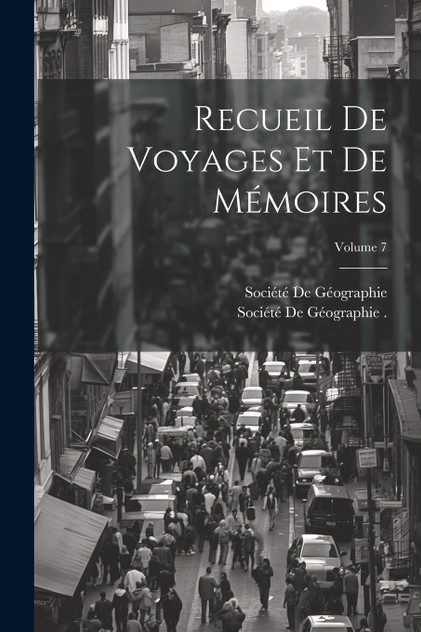 Recueil De Voyages Et De Mémoires; Volume 7 Recueil De Voyages Et De Mémoires; Volume 7