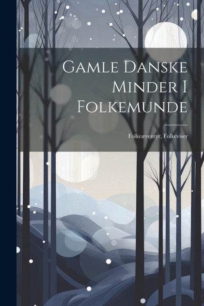Gamle Danske Minder I Folkemunde Gamle Danske Minder I Folkemunde