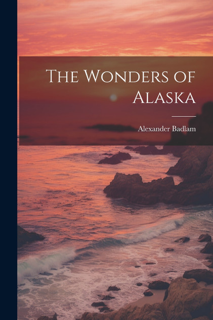 The Wonders of Alaska The Wonders of Alaska