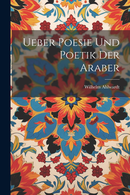Ueber Poesie und Poetik der Araber Ueber Poesie und Poetik der Araber