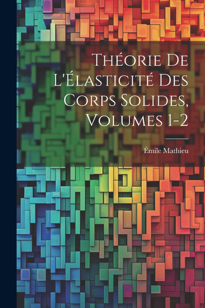 Théorie De L'Élasticité Des Corps Solides, Volumes 1-2 Théorie De L'Élasticité Des Corps Solides, Volumes 1-2
