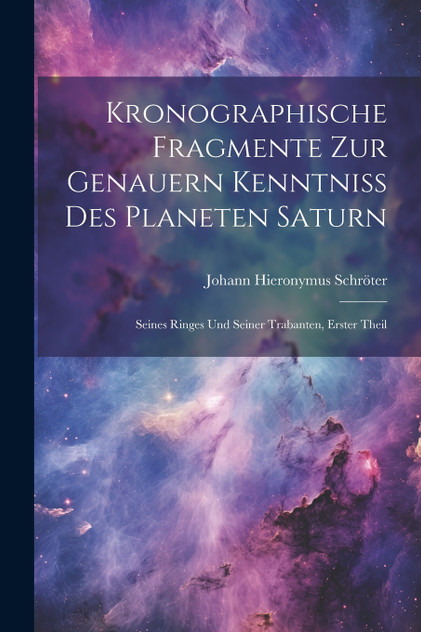 Kronographische Fragmente zur genauern Kenntniss des Planeten Saturn