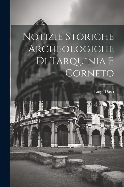 Notizie Storiche Archeologiche Di Tarquinia E Corneto Notizie Storiche Archeologiche Di Tarquinia E Corneto