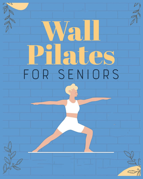 Wall Pilates for Seniors Wall Pilates for Seniors