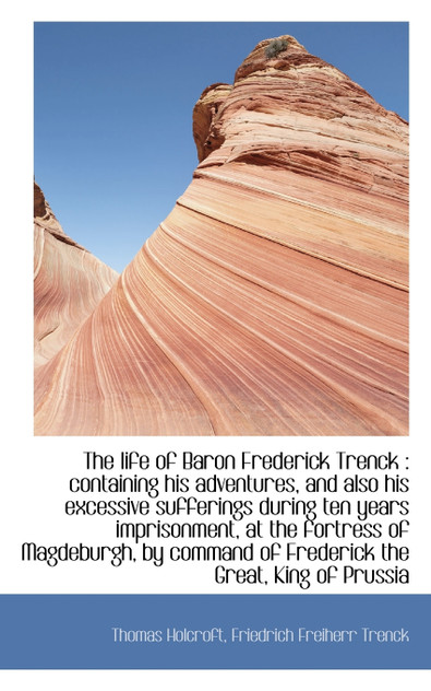 The Life of Baron Frederick Trenck The Life of Baron Frederick Trenck