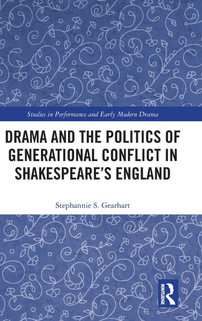 Drama and the Politics of Generational Conflict in Shakespeare's England Drama and the Politics of Generational Conflict in Shakespeare's England