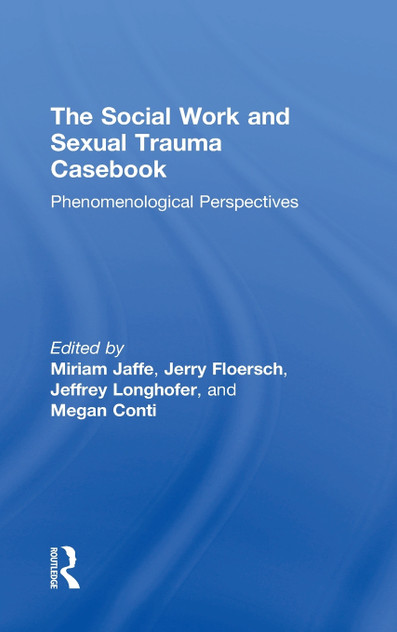 The Social Work and Sexual Trauma Casebook The Social Work and Sexual Trauma Casebook
