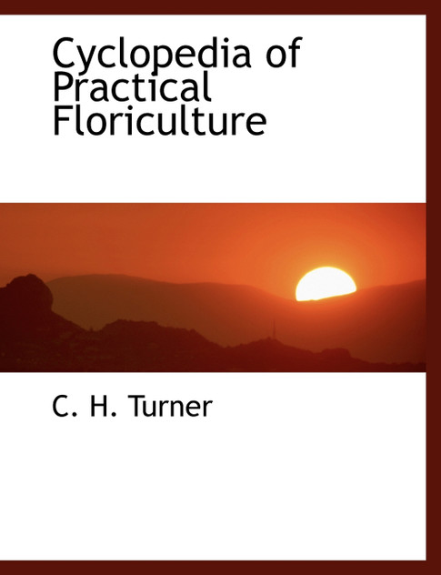Cyclopedia of Practical Floriculture Cyclopedia of Practical Floriculture