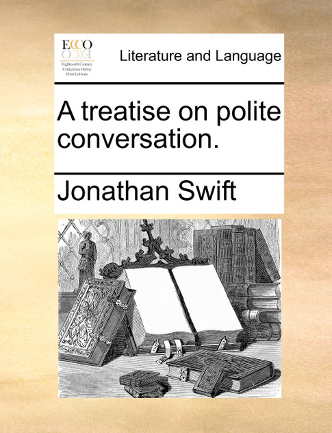 A treatise on polite conversation. A treatise on polite conversation.