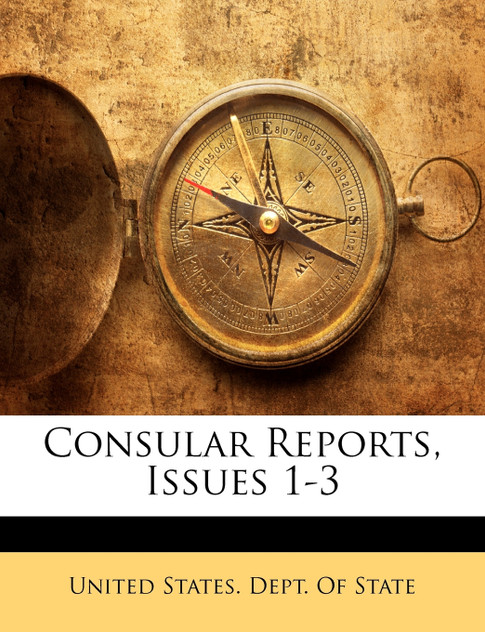 Consular Reports, Issues 1-3 Consular Reports, Issues 1-3