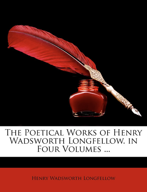 The Poetical Works of Henry Wadsworth Longfellow. in Four Volumes ...