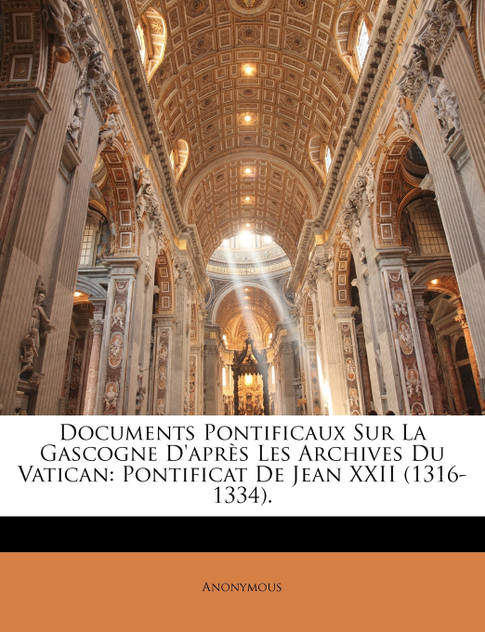 Documents Pontificaux Sur La Gascogne D'après Les Archives Du Vatican Documents Pontificaux Sur La Gascogne D'après Les Archives Du Vatican