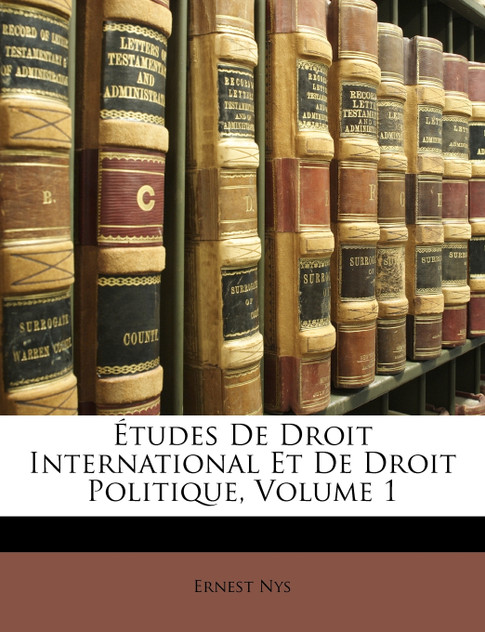 Études De Droit International Et De Droit Politique, Volume 1 Études De Droit International Et De Droit Politique, Volume 1