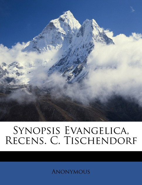Synopsis Evangelica, Recens. C. Tischendorf Synopsis Evangelica, Recens. C. Tischendorf