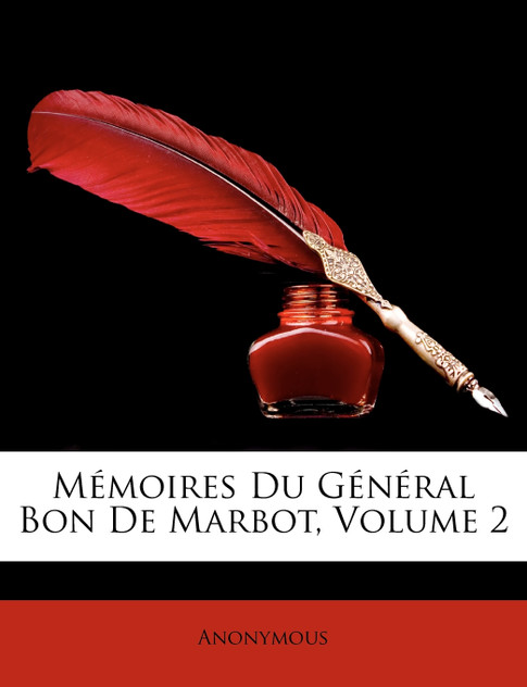 Memoires Du General Bon de Marbot, Volume 2