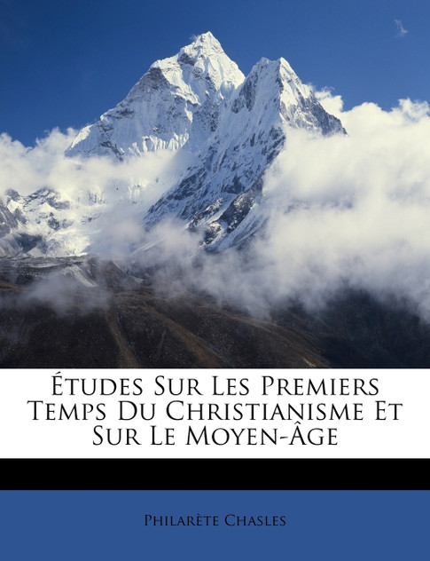 Études Sur Les Premiers Temps Du Christianisme Et Sur Le Moyen-Âge Études Sur Les Premiers Temps Du Christianisme Et Sur Le Moyen-Âge
