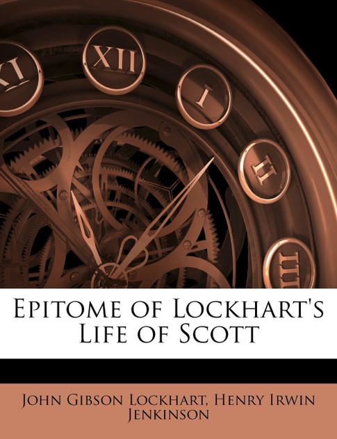 Epitome of Lockhart's Life of Scott Epitome of Lockhart's Life of Scott