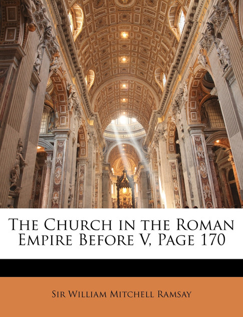 The Church in the Roman Empire Before V, Page 170 The Church in the Roman Empire Before V, Page 170