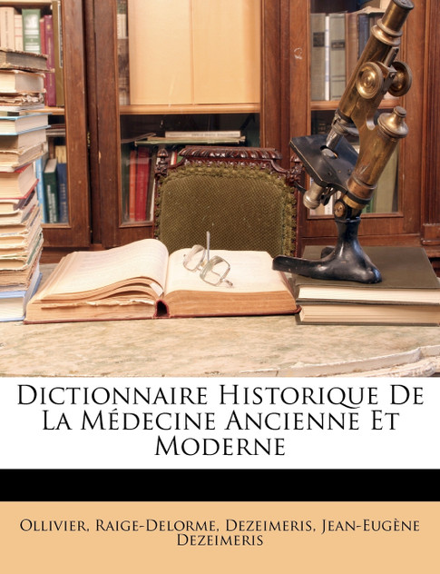 Dictionnaire Historique De La Médecine Ancienne Et Moderne Dictionnaire Historique De La Médecine Ancienne Et Moderne