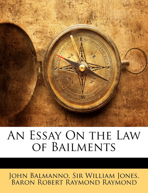 An Essay On the Law of Bailments An Essay On the Law of Bailments