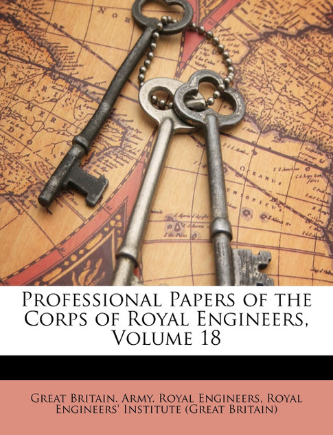 Professional Papers of the Corps of Royal Engineers, Volume 18 Professional Papers of the Corps of Royal Engineers, Volume 18