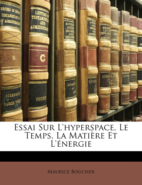 Essai Sur L'hyperspace, Le Temps, La Matière Et L'énergie