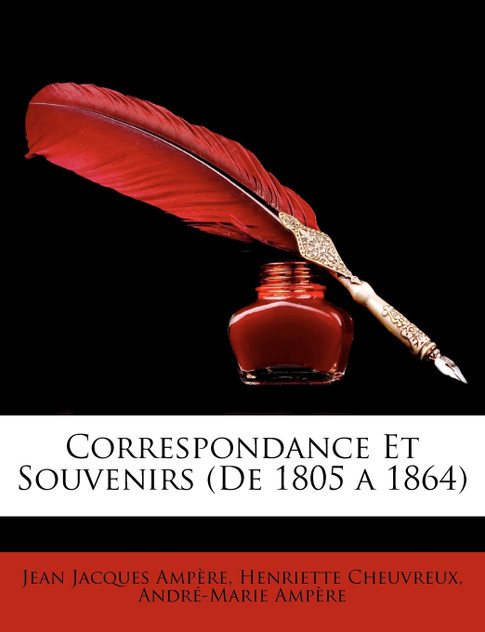 Correspondance Et Souvenirs (De 1805 a 1864) Correspondance Et Souvenirs (De 1805 a 1864)