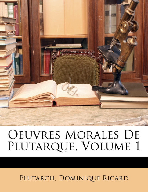 Oeuvres Morales De Plutarque, Volume 1 Oeuvres Morales De Plutarque, Volume 1