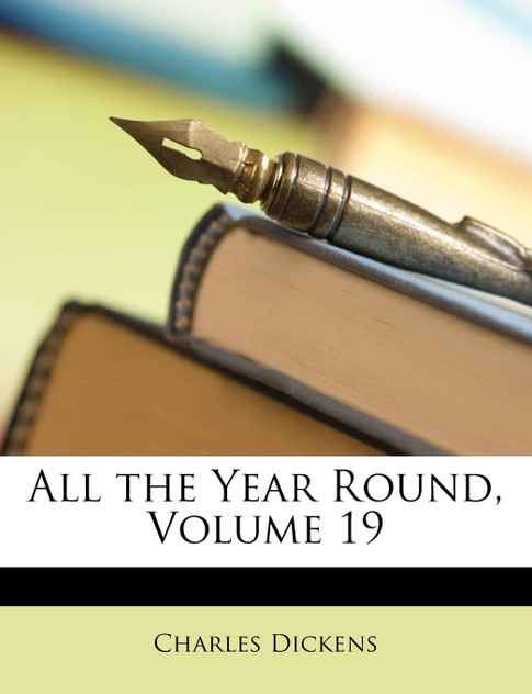 All the Year Round, Volume 19 All the Year Round, Volume 19