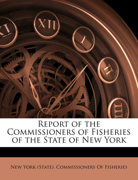 Report of the Commissioners of Fisheries of the State of New York Report of the Commissioners of Fisheries of the State of New York