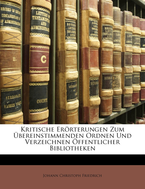 Kritische Erörterungen Zum Übereinstimmenden Ordnen Und Verzeichnen Öffentlicher Bibliotheken