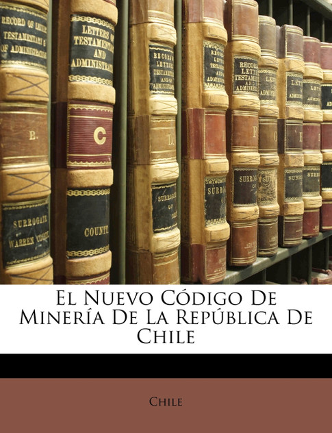 El Nuevo Código De Minería De La República De Chile El Nuevo Código De Minería De La República De Chile