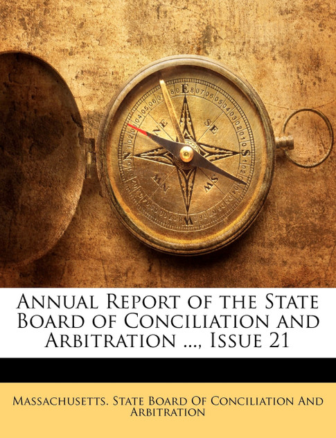 Annual Report of the State Board of Conciliation and Arbitration ..., Issue 21 Annual Report of the State Board of Conciliation and Arbitration ..., Issue 21